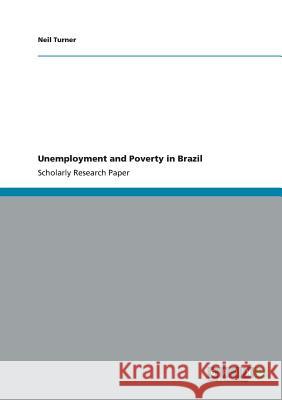 Unemployment and Poverty in Brazil Neil Turner 9783656340102 Grin Verlag