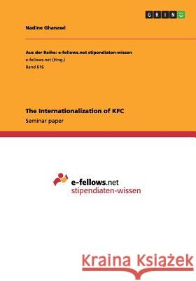 The Internationalization of KFC Nadine Ghanawi   9783656342830 GRIN Verlag oHG