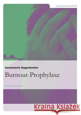 Burnout-Prophylaxe Annemarie Hagenlocher 9783656345091 Grin Publishing