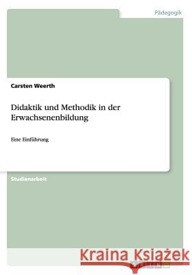 Didaktik und Methodik in der Erwachsenenbildung: Eine Einführung Weerth, Carsten 9783656348320