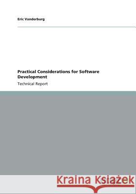 Practical Considerations for Software Development Eric Vanderburg 9783656348795 Grin Verlag