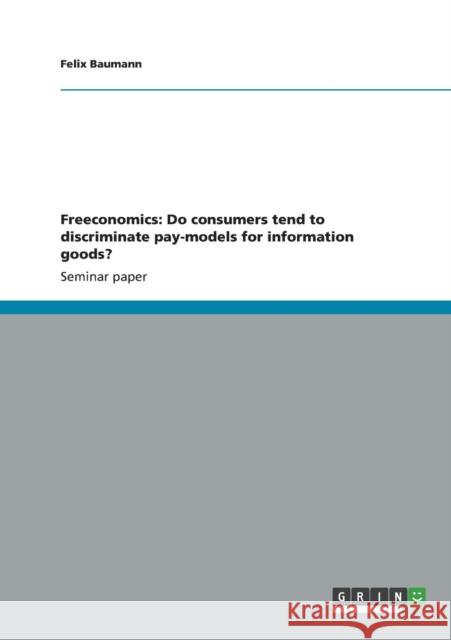 Freeconomics: Do consumers tend to discriminate pay-models for information goods? Baumann, Felix 9783656351795