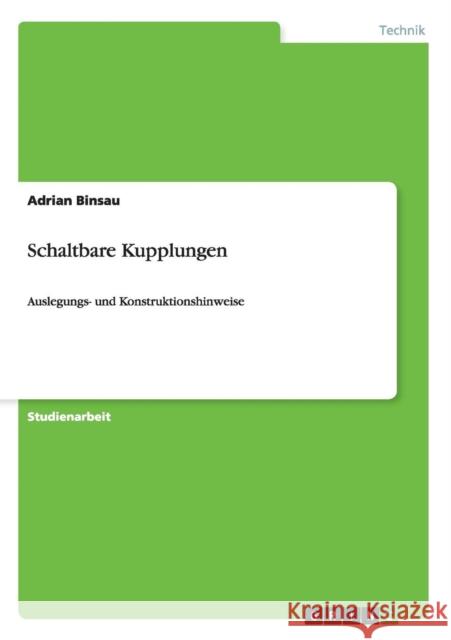 Schaltbare Kupplungen: Auslegungs- und Konstruktionshinweise Binsau, Adrian 9783656353300 Grin Verlag