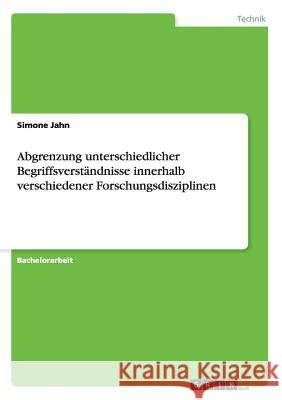 Abgrenzung unterschiedlicher Begriffsverständnisse innerhalb verschiedener Forschungsdisziplinen Simone Jahn 9783656356240