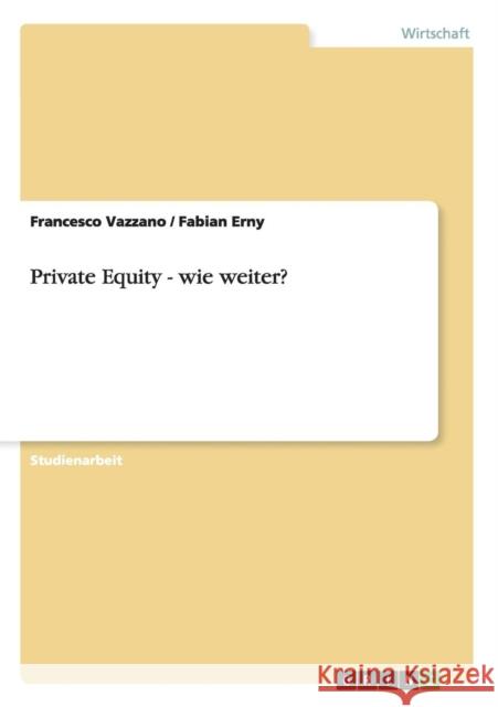 Private Equity - wie weiter? Francesco Vazzano Fabian Erny 9783656357360 Grin Verlag