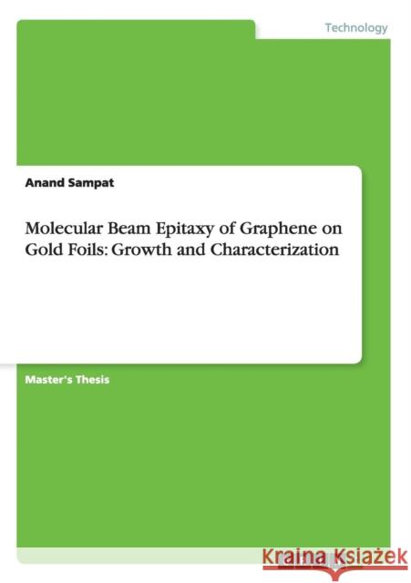Molecular Beam Epitaxy of Graphene on Gold Foils: Growth and Characterization Sampat, Anand 9783656357964 GRIN Verlag oHG