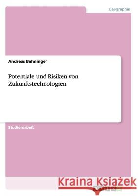 Potentiale und Risiken von Zukunftstechnologien Andreas Behninger 9783656359715 Grin Publishing