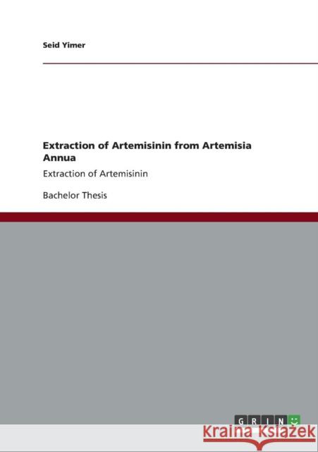 Extraction of Artemisinin from Artemisia Annua: Extraction of Artemisinin Yimer, Seid 9783656362104 Grin Verlag