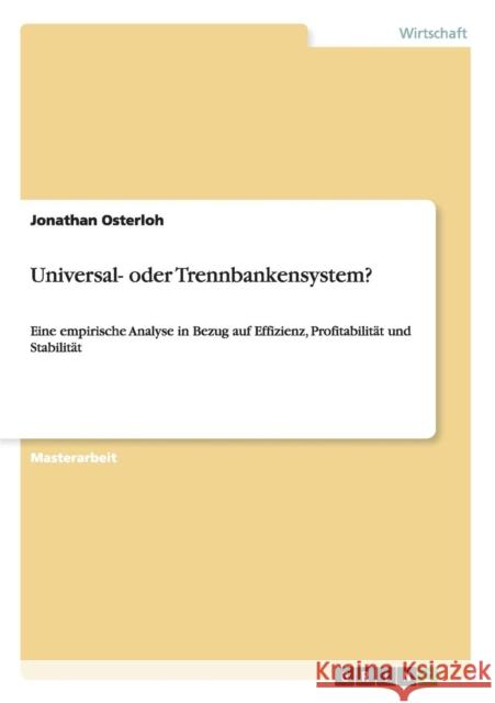 Universal- oder Trennbankensystem?: Eine empirische Analyse in Bezug auf Effizienz, Profitabilität und Stabilität Osterloh, Jonathan 9783656362333