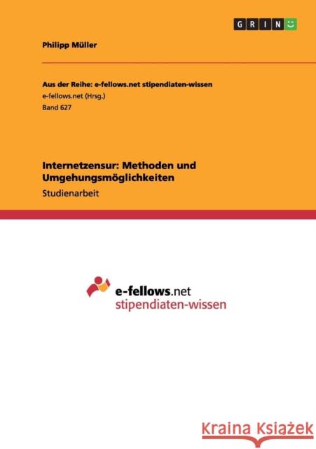 Zensur im Internet. Methoden und Umgehungsmöglichkeiten Müller, Philipp 9783656368250