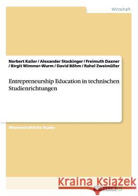 Entrepreneurship Education in technischen Studienrichtungen Birgit Wimmer-Wurm, Norbert Kailer, Alexander Stockinger 9783656369059