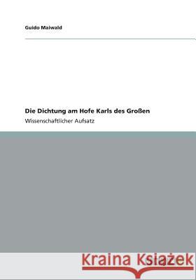 Die Dichtung am Hofe Karls des Großen Maiwald, Guido 9783656370406 Grin Verlag