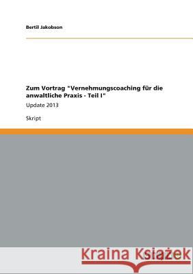 Zum Vortrag Vernehmungscoaching für die anwaltliche Praxis - Teil I: Update 2013 Bertil Jakobson 9783656372264