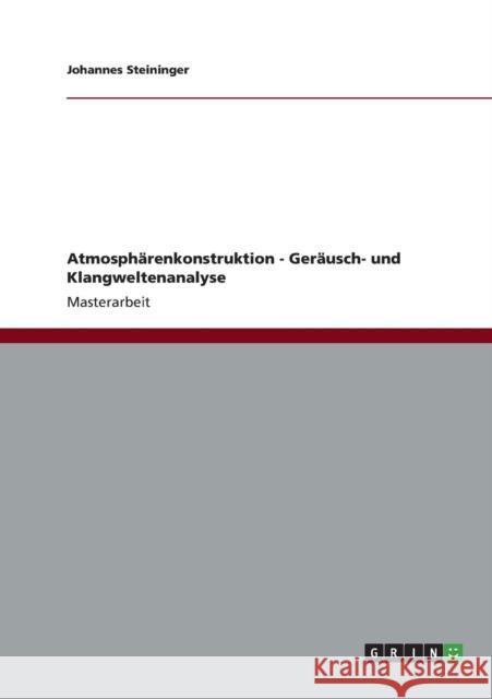 Atmosphärenkonstruktion - Geräusch- und Klangweltenanalyse Steininger, Johannes 9783656373704