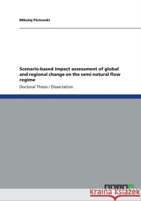 Scenario-based impact assessment of global and regional change on the semi-natural flow regime Miko Aj Piniewski 9783656377481 Grin Verlag
