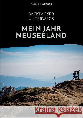 Backpacker unterwegs: Mein Jahr Neuseeland Carolin Werner 9783656378297 Grin & Travel Verlag