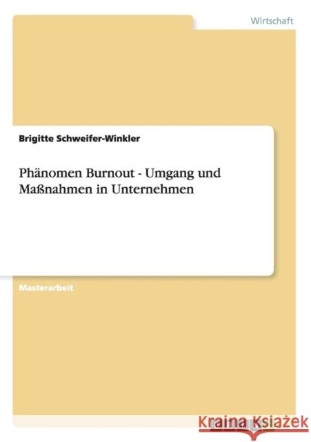 Phänomen Burnout - Umgang und Maßnahmen in Unternehmen Schweifer-Winkler, Brigitte 9783656380054 Grin Verlag
