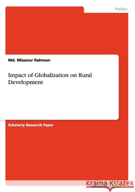 Impact of Globalization on Rural Development MD Mizanur Rahman 9783656380566