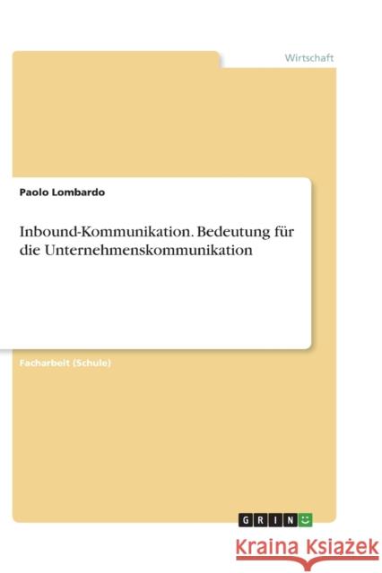 Inbound-Kommunikation. Bedeutung fur die Unternehmenskommunikation Paolo Lombardo 9783656382928