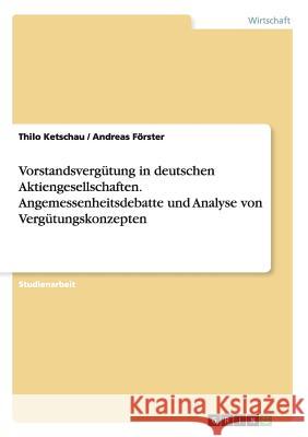 Vorstandsvergütung in deutschen Aktiengesellschaften. Angemessenheitsdebatte und Analyse von Vergütungskonzepten Ketschau, Thilo 9783656391692 Grin Verlag