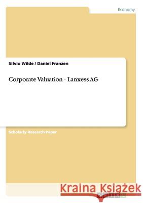 Corporate Valuation - Lanxess AG Silvio Wilde Daniel Franzen 9783656394518 Grin Verlag