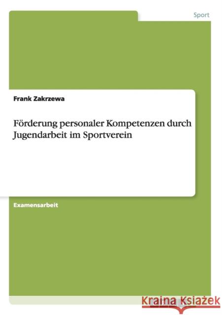 Förderung personaler Kompetenzen durch Jugendarbeit im Sportverein Zakrzewa, Frank 9783656398301 Grin Verlag