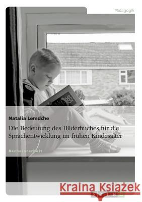 Die Bedeutung des Bilderbuches für die Sprachentwicklung im frühen Kindesalter Natalia Lemdche 9783656398660