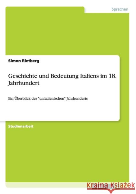 Geschichte und Bedeutung Italiens im 18. Jahrhundert: Ein Überblick des unitalienischen Jahrhunderts Rietberg, Simon 9783656399018 Grin Verlag