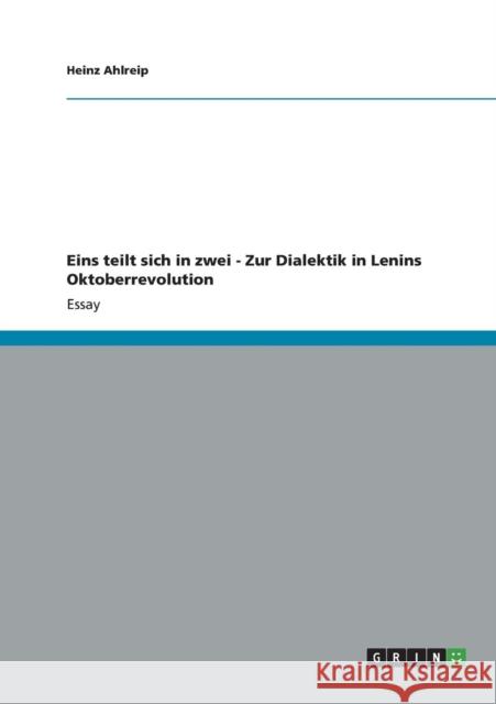 Eins teilt sich in zwei - Zur Dialektik in Lenins Oktoberrevolution Heinz Ahlreip   9783656402107 Grin Verlag Gmbh