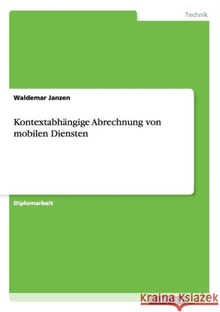 Kontextabhängige Abrechnung von mobilen Diensten Janzen, Waldemar 9783656412052
