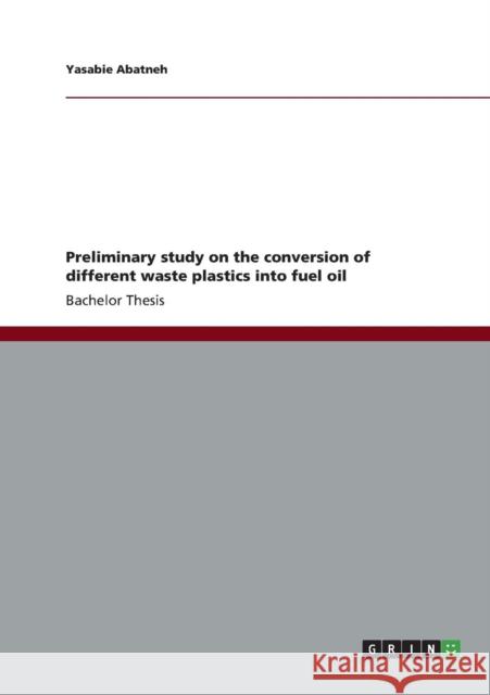 Preliminary study on the conversion of different waste plastics into fuel oil Yasabie Abatneh   9783656417101 Grin Verlag Gmbh