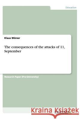 The consequences of the attacks of 11, September Klaus Wurzer   9783656417897 GRIN Verlag oHG