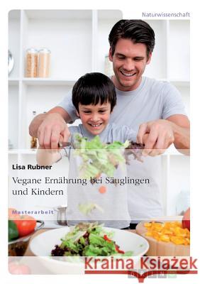 Vegane Ernährung bei Säuglingen und Kindern Lisa Rubner 9783656419686 Grin Publishing