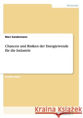 Chancen und Risiken der Energiewende für die Industrie Sundermann, Marc 9783656420965 Grin Verlag