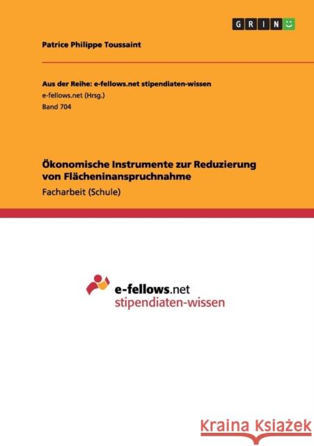 Ökonomische Instrumente zur Reduzierung von Flächeninanspruchnahme Toussaint, Patrice Philippe 9783656421115 Grin Verlag