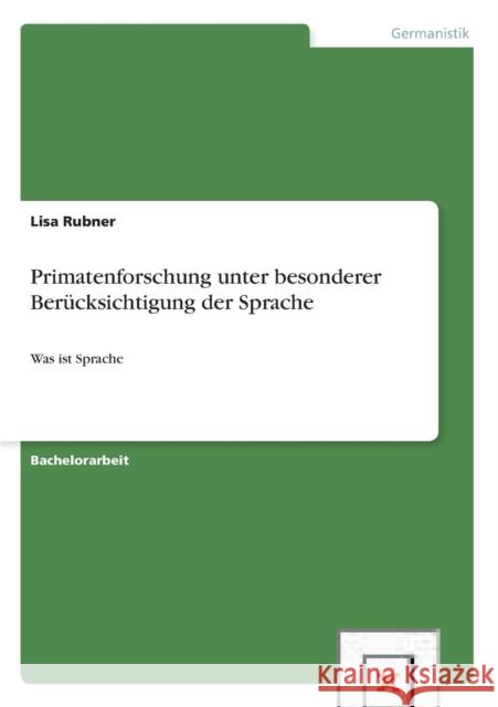 Primatenforschung und Sprache: Was ist Sprache? Rubner, Lisa 9783656422228 Grin Verlag