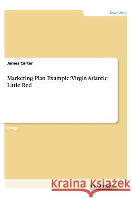 Marketing Plan Example: Virgin Atlantic Little Red James Carter   9783656424192 GRIN Verlag oHG