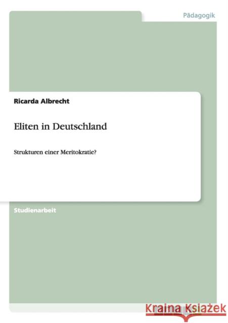 Eliten in Deutschland: Strukturen einer Meritokratie? Albrecht, Ricarda 9783656435822 Grin Verlag