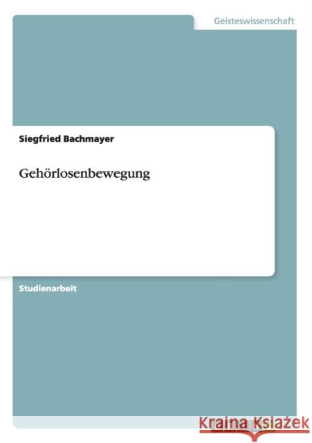 Gehörlosenbewegung Bachmayer, Siegfried 9783656436935 Grin Verlag