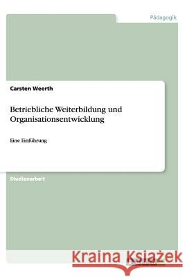 Betriebliche Weiterbildung und Organisationsentwicklung : Eine Einführung Carsten Weerth 9783656438618