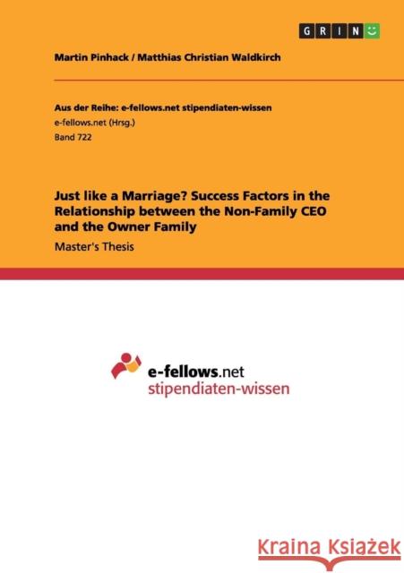Just like a Marriage? Success Factors in the Relationship between the Non-Family CEO and the Owner Family Martin Pinhack Matthias Christian Waldkirch  9783656438724
