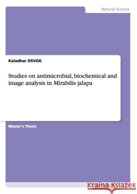 Studies on antimicrobial, biochemical and image analysis in Mirabilis jalapa Kaladhar DSVGK   9783656443117