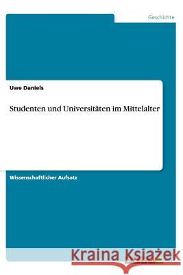 Studenten und Universitäten im Mittelalter Uwe Daniels 9783656445159 Grin Verlag