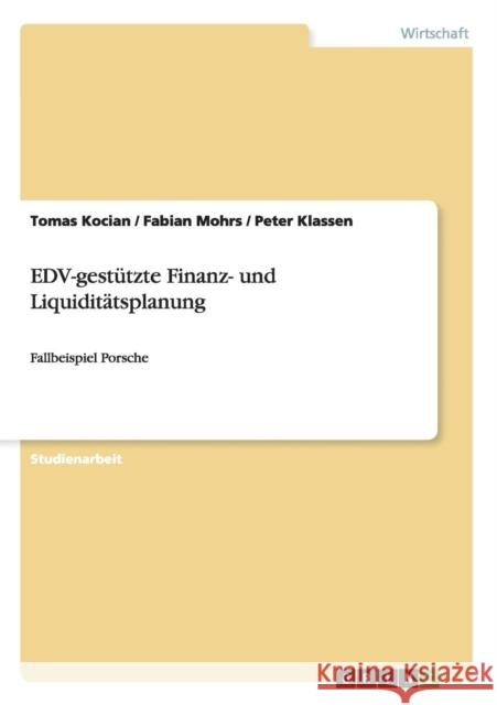 EDV-gestützte Finanz- und Liquiditätsplanung: Fallbeispiel Porsche Kocian, Tomas 9783656449966 Grin Verlag