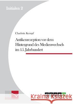 Antikenrezeption vor dem Hintergrund des Medienwechsels im 15. Jahrhundert Charlotte Kempf 9783656450986