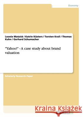 Yahoo! - A case study about brand valuation Kuhn, Thomas 9783656451679