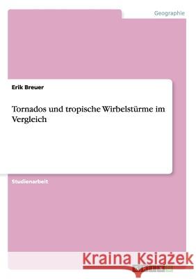 Tornados und tropische Wirbelstürme im Vergleich Breuer, Erik 9783656455554