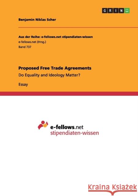 Proposed Free Trade Agreements: Do Equality and Ideology Matter? Scher, Benjamin Niklas 9783656456018 GRIN Verlag oHG