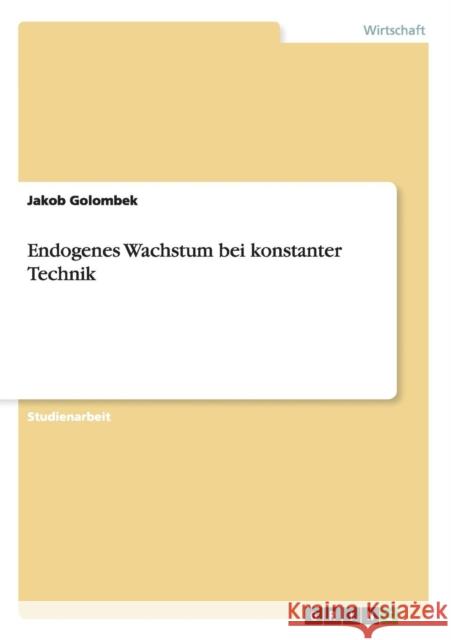 Endogenes Wachstum bei konstanter Technik Jakob Golombek 9783656456148 Grin Verlag