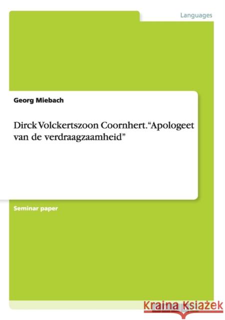 Dirck Volckertszoon Coornhert. Apologeet van de verdraagzaamheid Georg Miebach 9783656456797 Grin Verlag